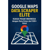 Google Maps Data Scraper Elite: Kuasai Pasar Indonesia dengan Data Emas dari 500+ Kota!