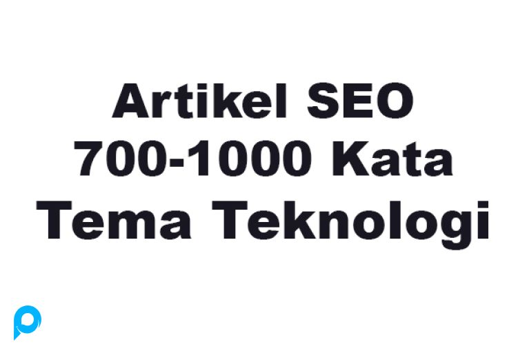15 Artikel SEO Tema Teknologi 700-1000+ Kata