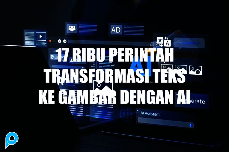 17 Ribu Perintah Transformasi Teks Ke Gambar Dengan AI