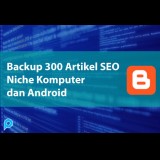 Backup Artikel SEO Niche Tutorial Komputer dan Android