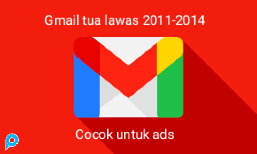 Gmail tua lawas dibuat tahun 2011-2014 untuk google ads