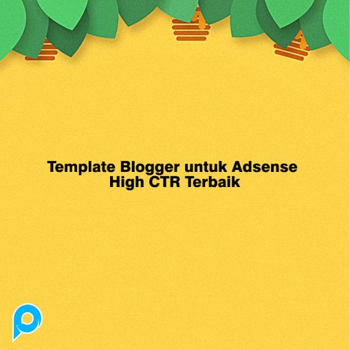 Template Blogger untuk Adsense High CTR Terbaik